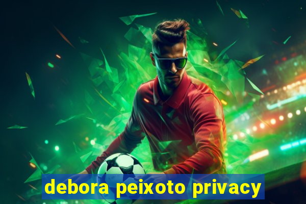 debora peixoto privacy